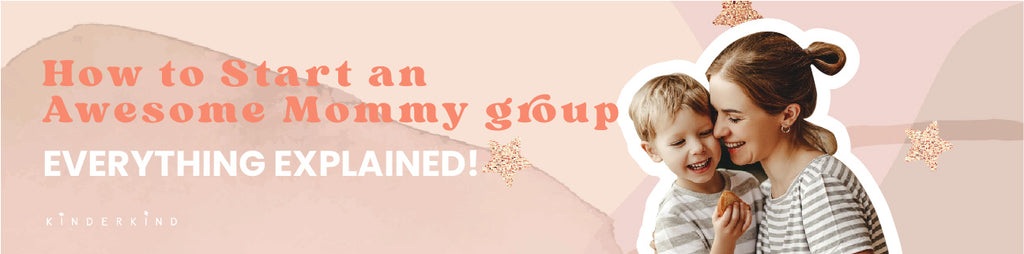How to Start an Awesome Mommy group - Everything Explained